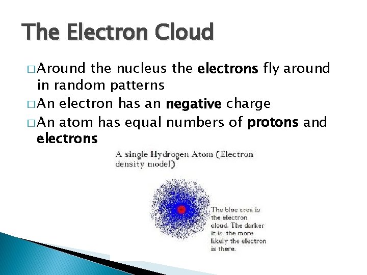 The Electron Cloud � Around the nucleus the electrons fly around in random patterns