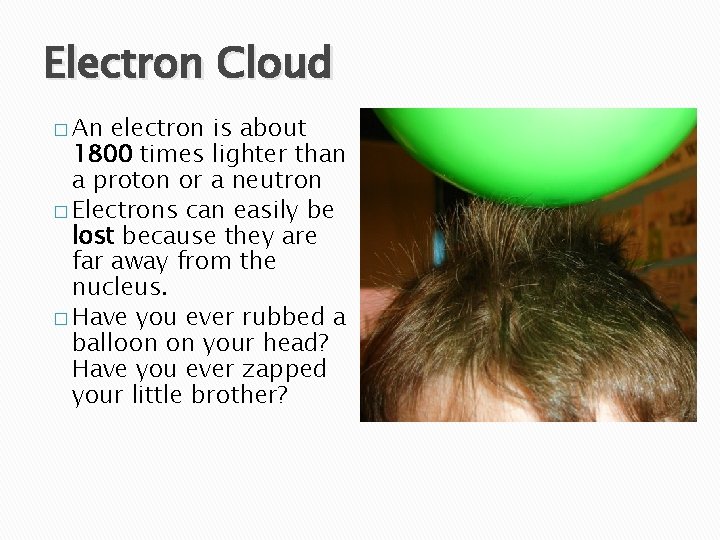 Electron Cloud � An electron is about 1800 times lighter than a proton or