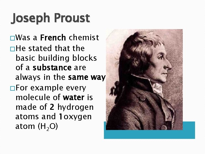 Joseph Proust � Was a French chemist � He stated that the basic building