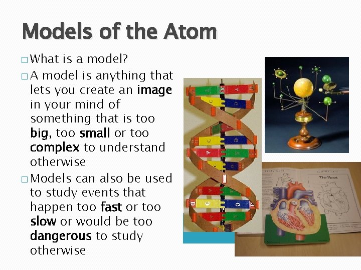 Models of the Atom � What is a model? � A model is anything