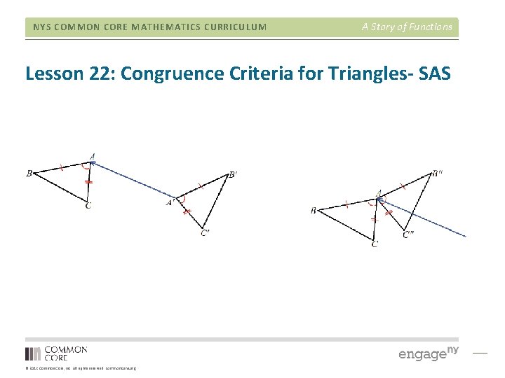NYS COMMON CORE MATHEMATICS CURRICULUM A Story of Functions Lesson 22: Congruence Criteria for NYS COMMON CORE MATHEMATICS CURRICULUM A Story of Functions Lesson 22: Congruence Criteria for