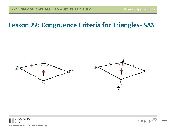 NYS COMMON CORE MATHEMATICS CURRICULUM A Story of Functions Lesson 22: Congruence Criteria for NYS COMMON CORE MATHEMATICS CURRICULUM A Story of Functions Lesson 22: Congruence Criteria for