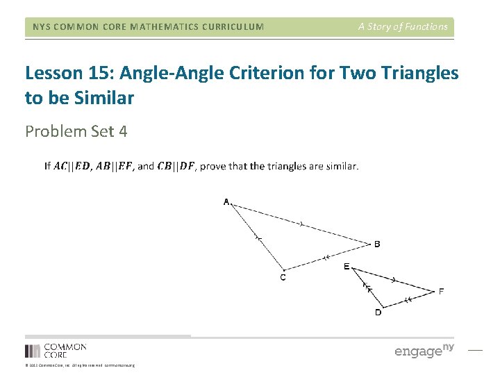 NYS COMMON CORE MATHEMATICS CURRICULUM A Story of Functions Lesson 15: Angle-Angle Criterion for NYS COMMON CORE MATHEMATICS CURRICULUM A Story of Functions Lesson 15: Angle-Angle Criterion for