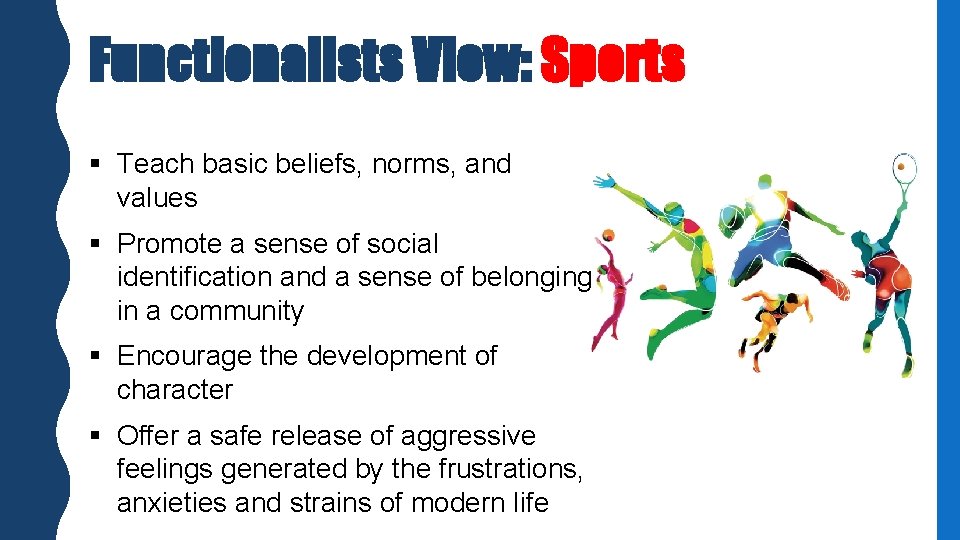 Functionalists View: Sports § Teach basic beliefs, norms, and values § Promote a sense