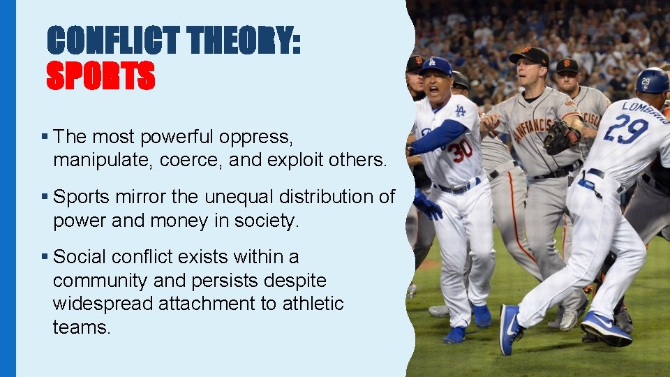CONFLICT THEORY: SPORTS § The most powerful oppress, manipulate, coerce, and exploit others. §