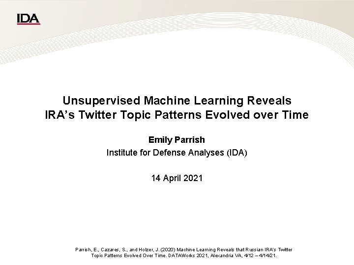 Unsupervised Machine Learning Reveals IRA’s Twitter Topic Patterns Evolved over Time Emily Parrish Institute Unsupervised Machine Learning Reveals IRA’s Twitter Topic Patterns Evolved over Time Emily Parrish Institute
