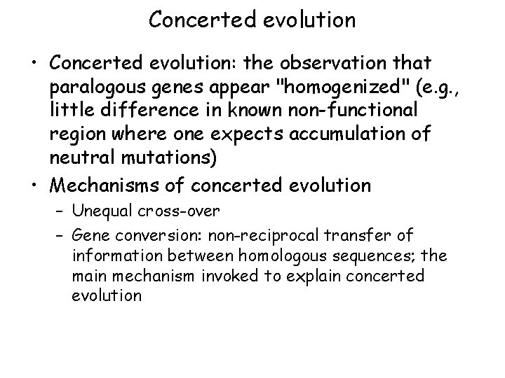 Concerted evolution • Concerted evolution: the observation that paralogous genes appear "homogenized" (e. g.