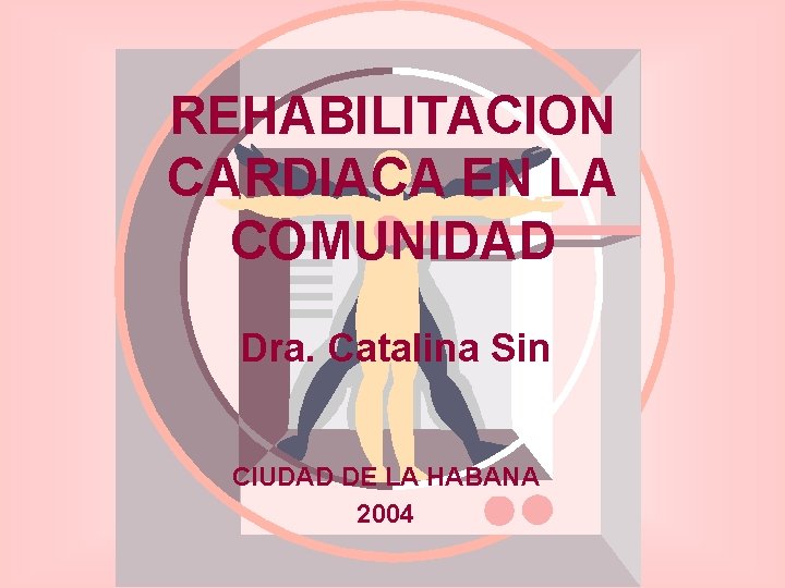 REHABILITACION CARDIACA EN LA COMUNIDAD Dra. Catalina Sin CIUDAD DE LA HABANA 2004 