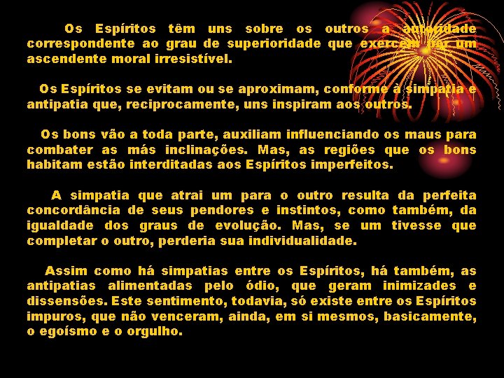 Os Espíritos têm uns sobre os outros a autoridade correspondente ao grau de superioridade