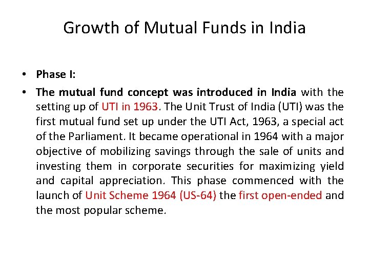 Growth of Mutual Funds in India • Phase I: • The mutual fund concept