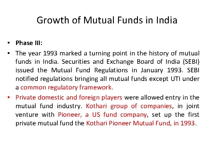 Growth of Mutual Funds in India • Phase III: • The year 1993 marked