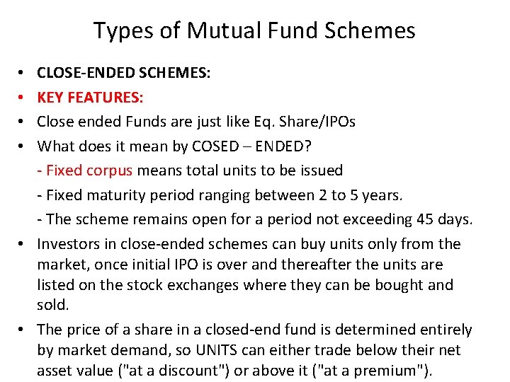Types of Mutual Fund Schemes CLOSE-ENDED SCHEMES: KEY FEATURES: Close ended Funds are just