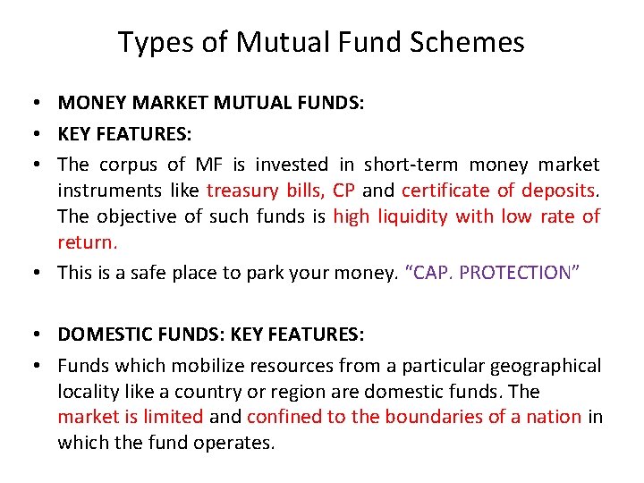 Types of Mutual Fund Schemes • MONEY MARKET MUTUAL FUNDS: • KEY FEATURES: •