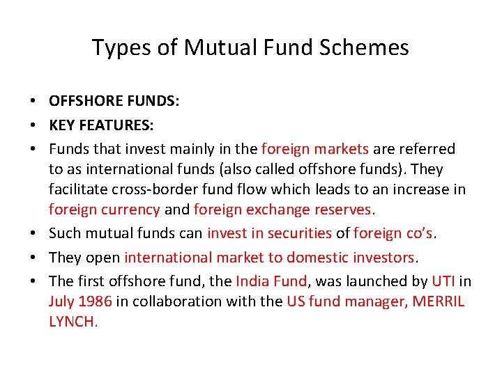 Types of Mutual Fund Schemes • OFFSHORE FUNDS: • KEY FEATURES: • Funds that