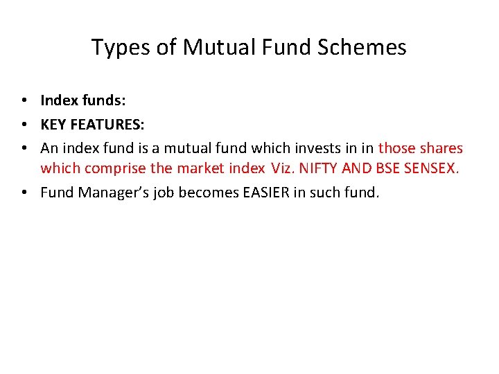 Types of Mutual Fund Schemes • Index funds: • KEY FEATURES: • An index