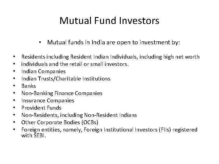Mutual Fund Investors • Mutual funds in India are open to investment by: •