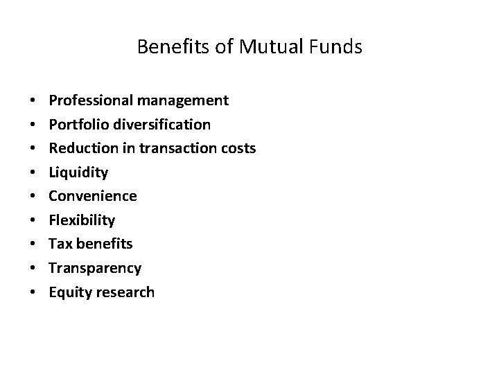 Benefits of Mutual Funds • • • Professional management Portfolio diversification Reduction in transaction