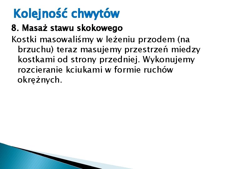 Kolejność chwytów 8. Masaż stawu skokowego Kostki masowaliśmy w leżeniu przodem (na brzuchu) teraz