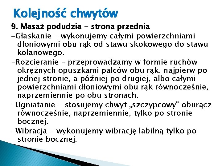 Kolejność chwytów 9. Masaż podudzia - strona przednia -Głaskanie - wykonujemy całymi powierzchniami dłoniowymi