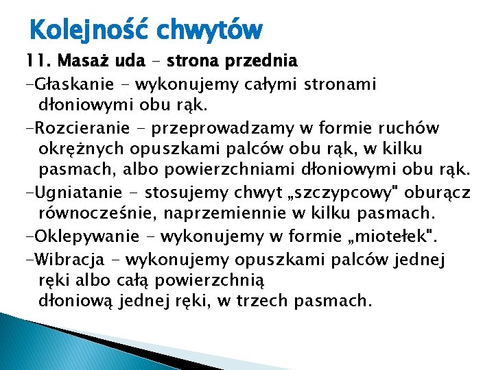Kolejność chwytów 11. Masaż uda - strona przednia -Głaskanie - wykonujemy całymi stronami dłoniowymi