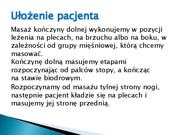 Ułożenie pacjenta Masaż kończyny dolnej wykonujemy w pozycji leżenia na plecach, na brzuchu albo