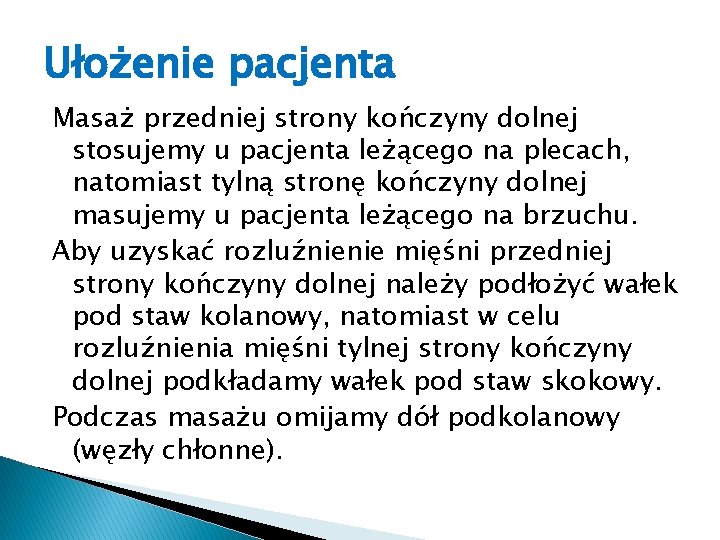 Ułożenie pacjenta Masaż przedniej strony kończyny dolnej stosujemy u pacjenta leżącego na plecach, natomiast