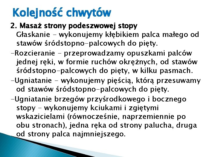 Kolejność chwytów 2. Masaż strony podeszwowej stopy Głaskanie - wykonujemy kłębikiem palca małego od