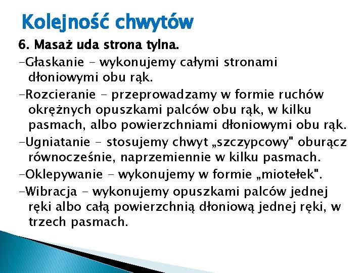 Kolejność chwytów 6. Masaż uda strona tylna. -Głaskanie - wykonujemy całymi stronami dłoniowymi obu