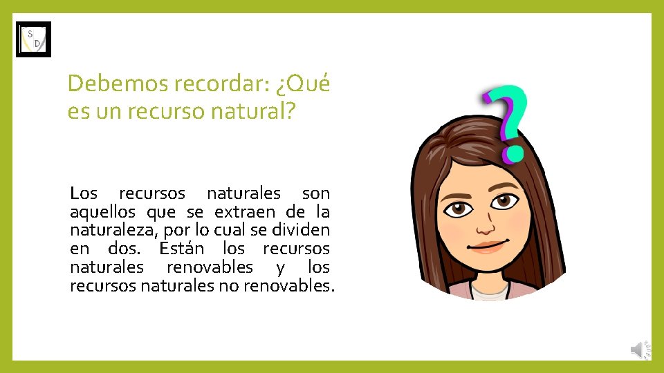 Debemos recordar: ¿Qué es un recurso natural? Los recursos naturales son aquellos que se