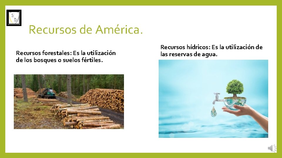 Recursos de América. Recursos forestales: Es la utilización de los bosques o suelos fértiles.