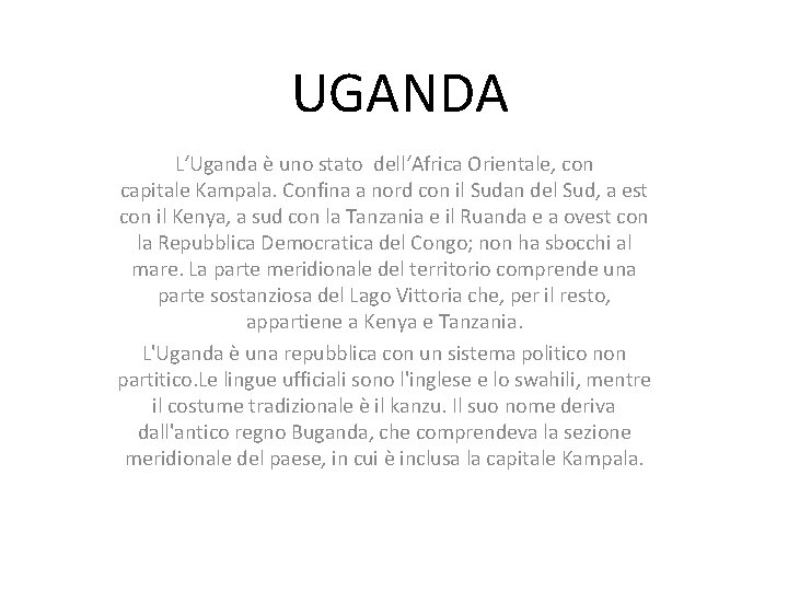 UGANDA L‘Uganda è uno stato dell‘Africa Orientale, con capitale Kampala. Confina a nord con