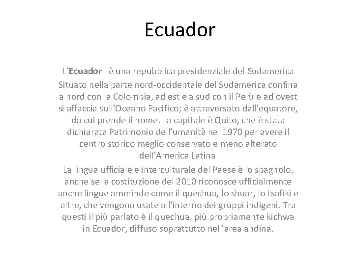 Ecuador L'Ecuador è una repubblica presidenziale del Sudamerica Situato nella parte nord-occidentale del Sudamerica