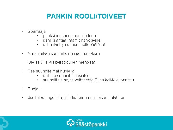 PANKIN ROOLI/TOIVEET • Sparraaja • pankki mukaan suunnitteluun • pankki antaa raamit hankkeelle •