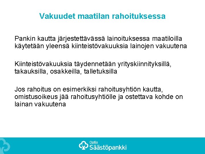 Vakuudet maatilan rahoituksessa Pankin kautta järjestettävässä lainoituksessa maatiloilla käytetään yleensä kiinteistövakuuksia lainojen vakuutena Kiinteistövakuuksia