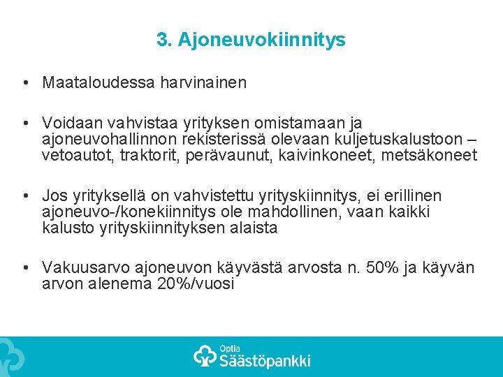 3. Ajoneuvokiinnitys • Maataloudessa harvinainen • Voidaan vahvistaa yrityksen omistamaan ja ajoneuvohallinnon rekisterissä olevaan