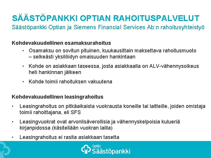 SÄÄSTÖPANKKI OPTIAN RAHOITUSPALVELUT Säästöpankki Optian ja Siemens Financial Services Ab: n rahoitusyhteistyö Kohdevakuudellinen osamaksurahoitus