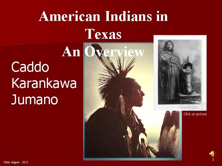 American Indians in Texas An Overview Caddo Karankawa Jumano Click on picture Chris Aigner