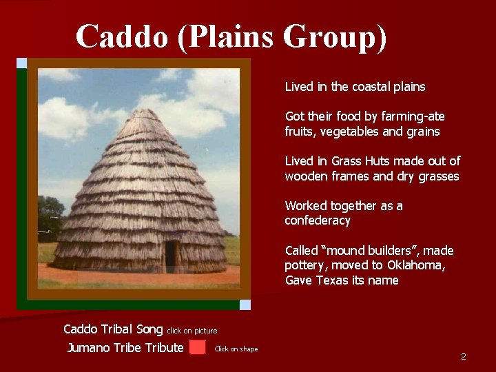 Caddo (Plains Group) Lived in the coastal plains Got their food by farming-ate fruits,