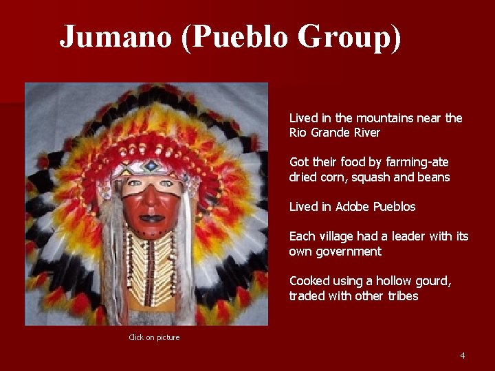 Jumano (Pueblo Group) Lived in the mountains near the Rio Grande River Got their