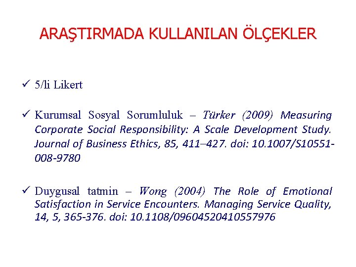 ARAŞTIRMADA KULLANILAN ÖLÇEKLER ü 5/li Likert ü Kurumsal Sosyal Sorumluluk – Türker (2009) Measuring