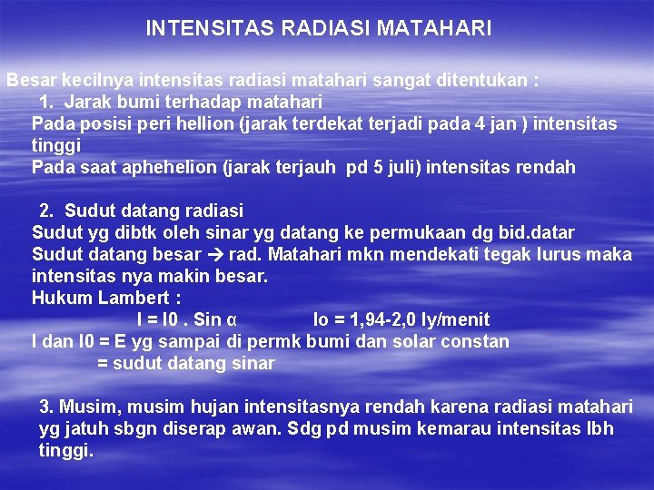 INTENSITAS RADIASI MATAHARI Besar kecilnya intensitas radiasi matahari sangat ditentukan : 1. Jarak bumi