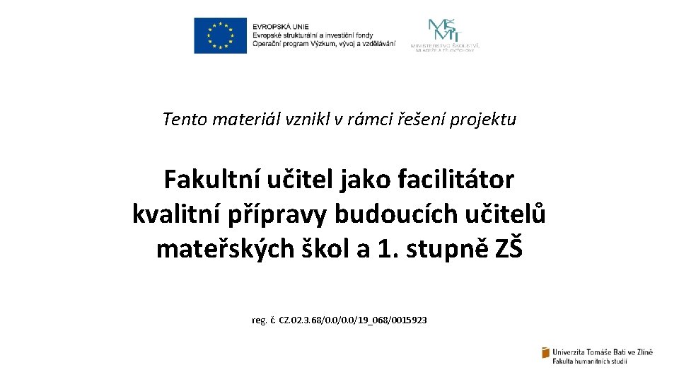 Tento materiál vznikl v rámci řešení projektu Fakultní učitel jako facilitátor kvalitní přípravy budoucích