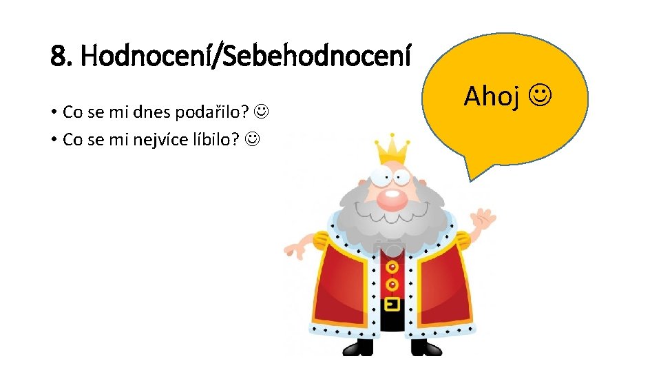 8. Hodnocení/Sebehodnocení • Co se mi dnes podařilo? • Co se mi nejvíce líbilo?