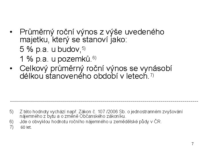  • Průměrný roční výnos z výše uvedeného majetku, který se stanoví jako: 5