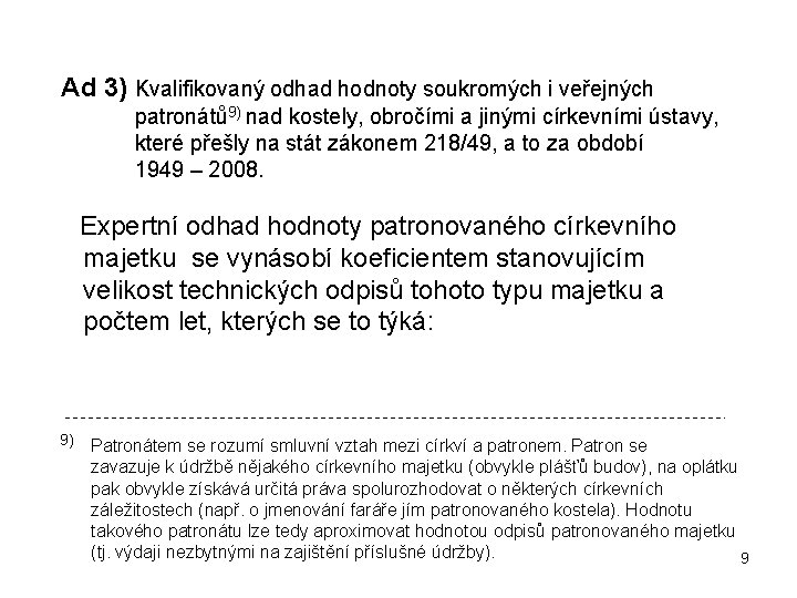 Ad 3) Kvalifikovaný odhad hodnoty soukromých i veřejných patronátů 9) nad kostely, obročími a