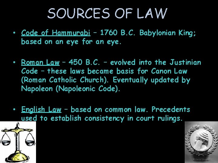 SOURCES OF LAW • Code of Hammurabi – 1760 B. C. Babylonian King; based