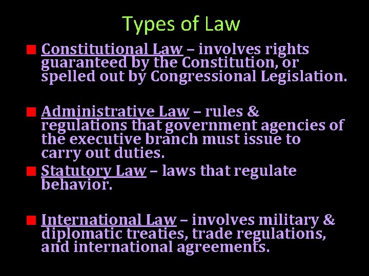 Types of Law Constitutional Law – involves rights guaranteed by the Constitution, or spelled