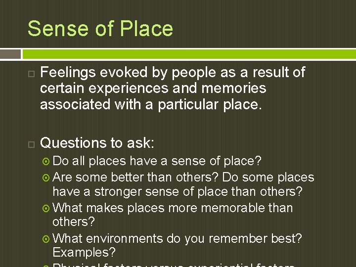 Sense of Place Feelings evoked by people as a result of certain experiences and