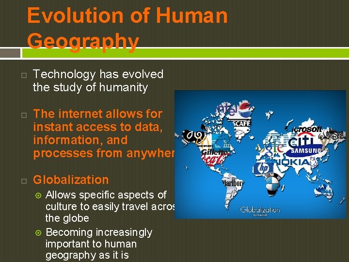 Evolution of Human Geography Technology has evolved the study of humanity The internet allows