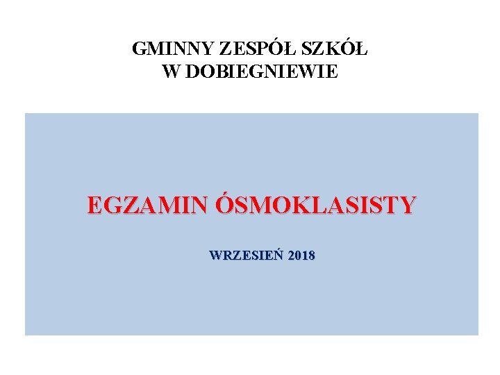 GMINNY ZESPÓŁ SZKÓŁ W DOBIEGNIEWIE EGZAMIN ÓSMOKLASISTY WRZESIEŃ 2018 